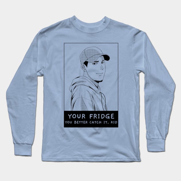 Your Fridge. You Better Catch It Kid. Long Sleeve T-Shirt by TeachUrb